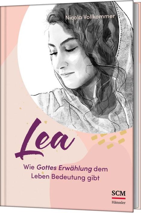 Nicola Vollkommer: Lea - Wie Gottes Erwählung dem Leben Bedeutung gibt, Buch