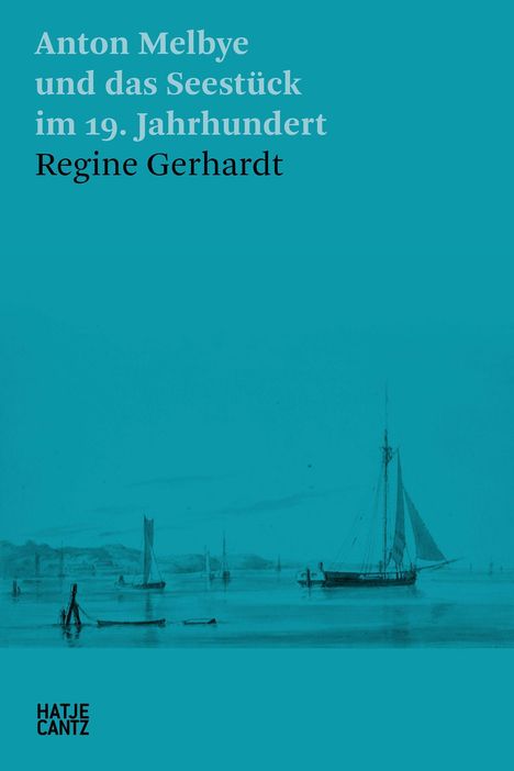 Regine Gerhardt: Anton Melbye und das Seestück im 19. Jahrhundert, Buch
