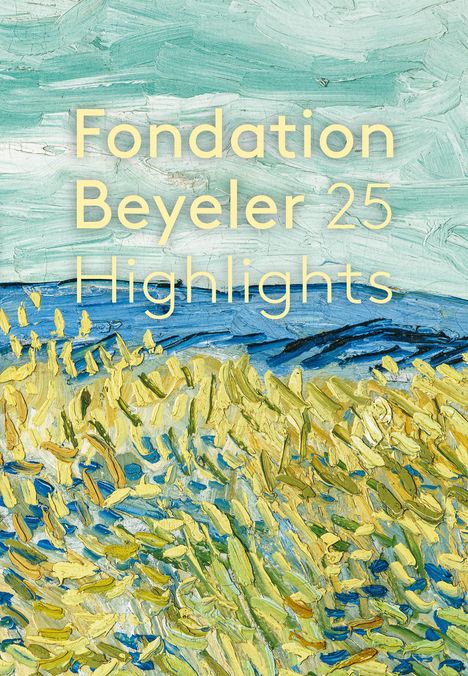 Fondation Beyeler. 25 Highlights. Édition française, Buch