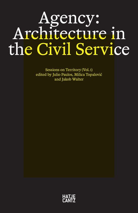 "Agency: Architecture in the Civil Service" in großen weißen Buchstaben auf schwarzem Hintergrund. Unten ist "HATJE CANTZ".