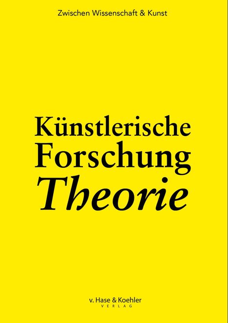 Text: "Zwischen Wissenschaft & Kunst. Künstlerische Forschung Theorie. v. Hase & Koehler VERLAG." Gelber Hintergrund.