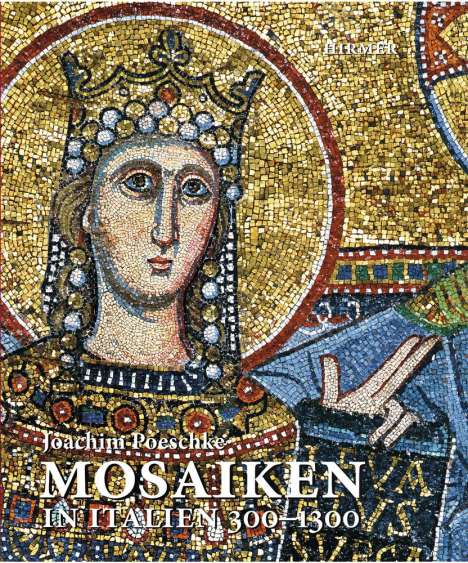 Joachim Poeschke: Poeschke, J: Mosaiken in Italien 300-1300, Buch