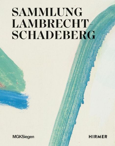 Sammlung Lambrecht-Schadeberg - Gegenwarten der Malerei, Buch
