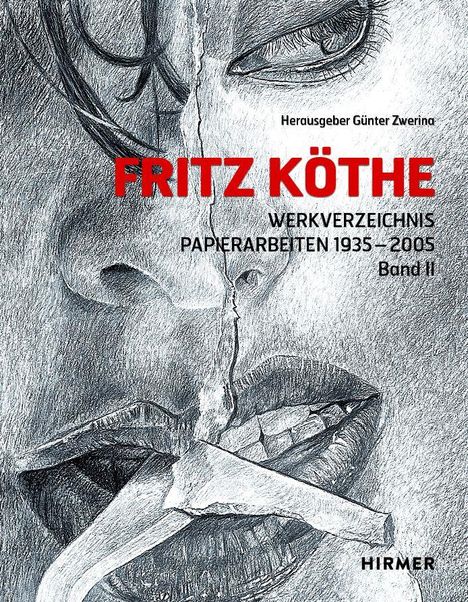 Texte: "Herausgeber Günter Zwerina", "FRITZ KÖTHE", "WERKVERZEICHNIS", "PAPIERARBEITEN 1935–2005", "Band II", "HIRMER". Illustration: Gesicht in Nahaufnahme.