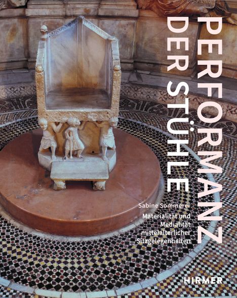 "Perfor­manz der Stühle" und "Sabine Sommerer Materialität und Medialität mittelalterlicher Sitzgelegenheiten". Marmorthron.
