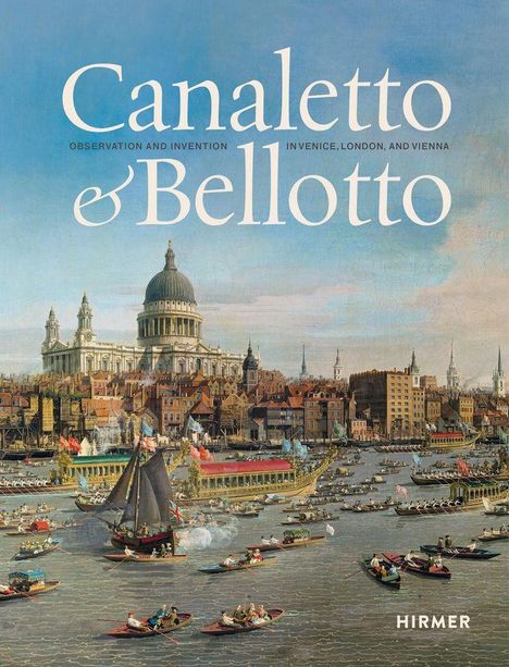 „Canaletto & Bellotto: Observation and Invention in Venice, London, and Vienna“; Gemälde einer geschäftigen Flusslandschaft mit vielen Booten.