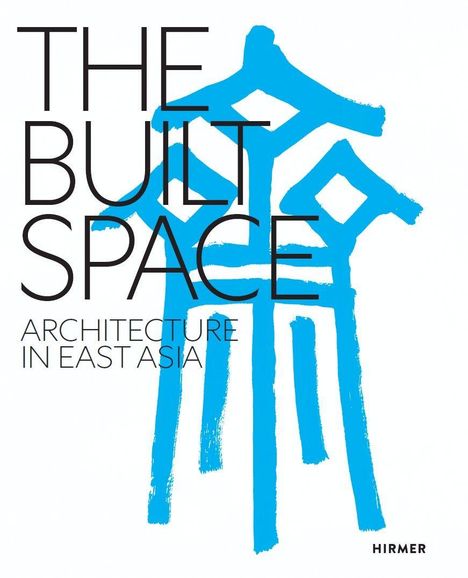 Text: "THE BUILT SPACE, ARCHITECTURE IN EAST ASIA, HIRMER." Hintergrund: Blaue, stilisierte architektonische Zeichnung.