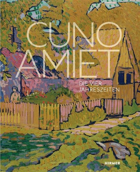"CUNO AMIET, DIE VIER JAHRESZEITEN. Hirmer" auf einer Impressionismus-Illustration mit Haus, Garten und Wald.