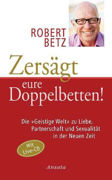 Robert Betz: Zersägt eure Doppelbetten!, Buch
