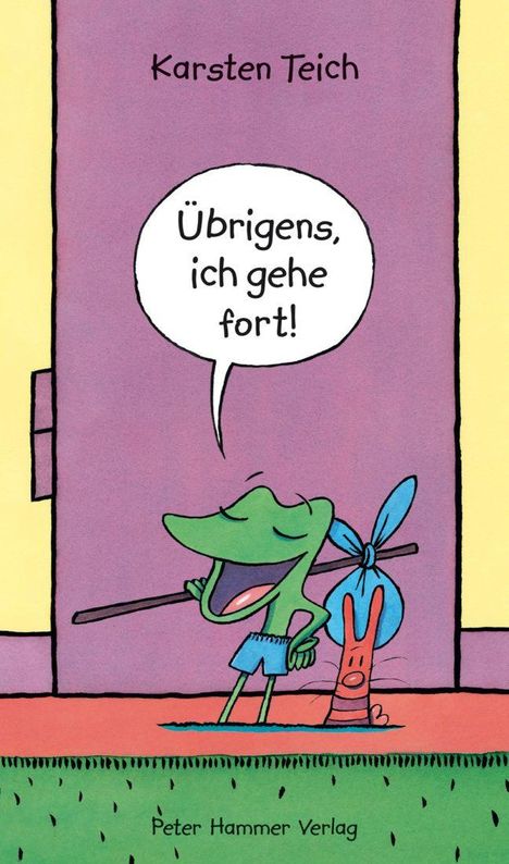 Oben steht "Karsten Teich". Ein grüner Frosch sagt: "Übrigens, ich gehe fort!" Der Frosch trägt Bündel und ist fröhlich.