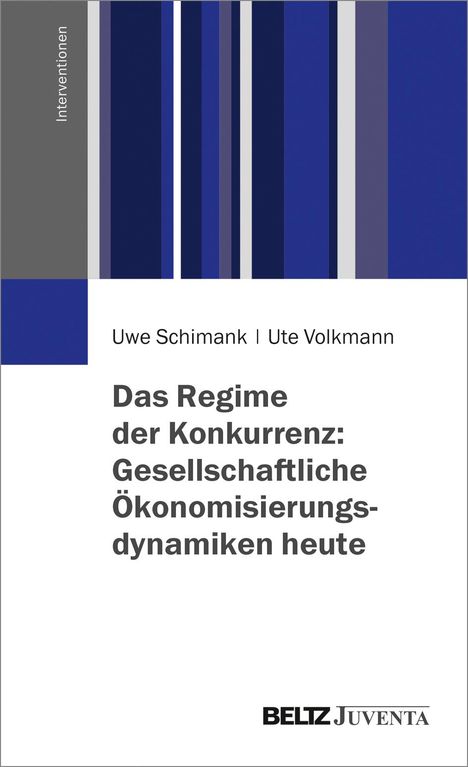 Uwe Schimank: Das Regime der Konkurrenz: Gesellschaftliche Ökonomisierungsdynamiken heute, Buch