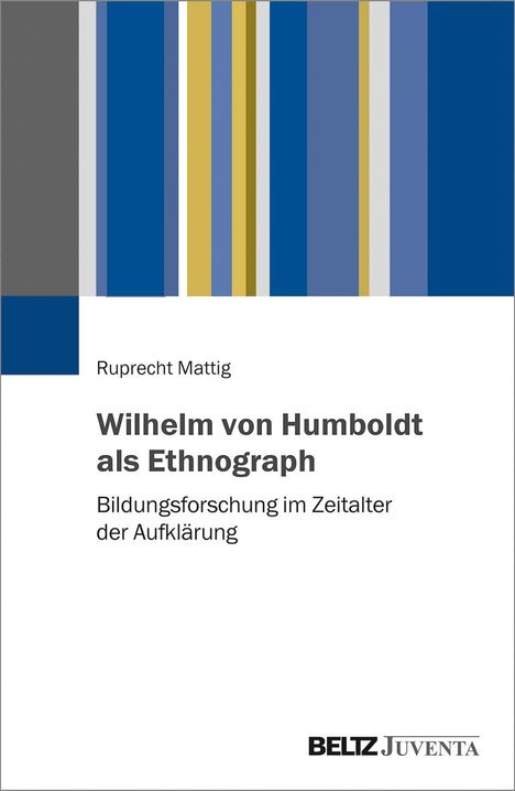 Ruprecht Mattig: Wilhelm von Humboldt als Ethnograph, Buch