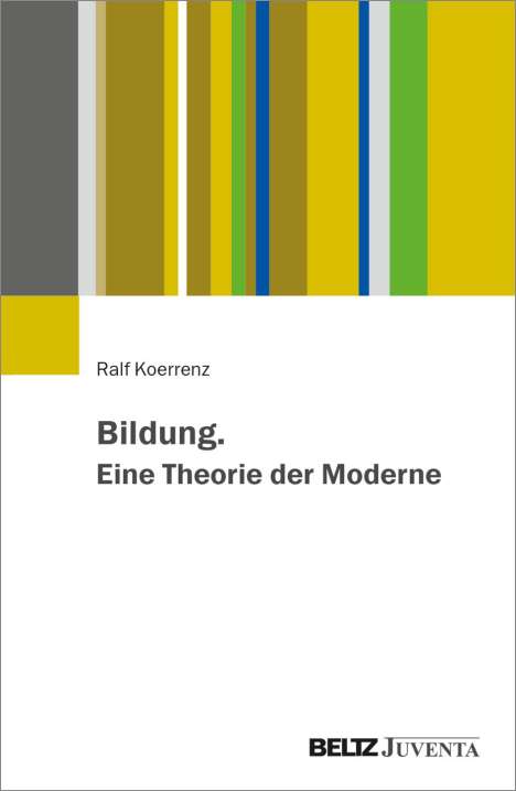 Ralf Koerrenz: Bildung. Eine Theorie der Moderne, Buch