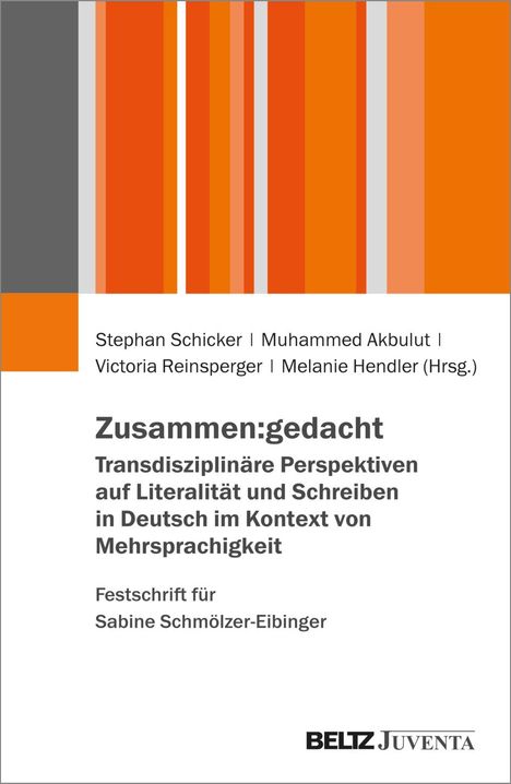 Zusammen:gedacht. Transdisziplinäre Perspektiven auf Literalität und Schreiben in Deutsch im Kontext von Mehrsprachigkeit. Festschrift für Sabine Schmölzer-Eidinger, Buch