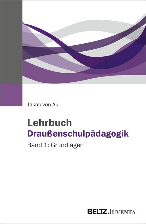 Jakob von Au: Lehrbuch Draußenschulpädagogik, Buch