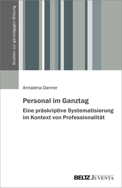 Annalena Danner: Personal im Ganztag - Eine präskriptive Systematisierung im Kontext von Professionalität, Buch