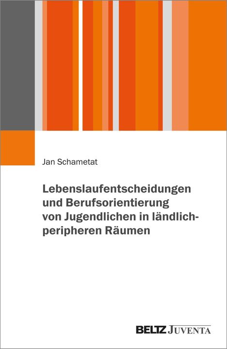 Jan Schametat: Lebenslaufentscheidungen und Berufsorientierung von Jugendlichen in ländlich-peripheren Räumen, Buch