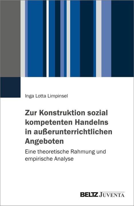 Titel: "Zur Konstruktion sozial kompetenten Handelns in außerunterrichtlichen Angeboten" von Inga Lotta Limpinsel. Oben blau-graues Streifenmuster.