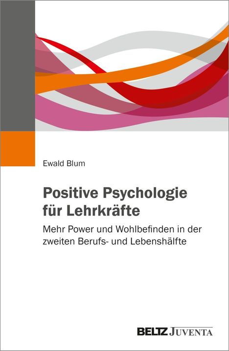 „Positive Psychologie für Lehrkräfte“ von Ewald Blum. Graues Cover mit bunten, geschwungenen Linien links.