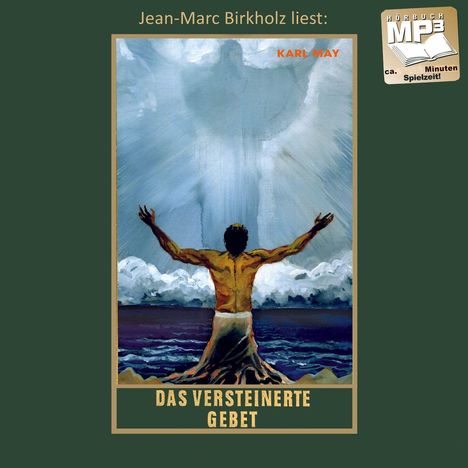 "Jean-Marc Birkholz liest: DAS VERSTEINERTE GEBET. Abbildung: Ein Mann kniet im Wasser, Arme weit ausgestreckt gen Himmel."