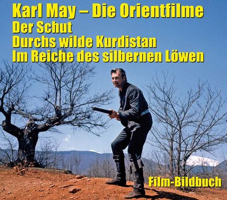 Karl May. Die Orientfilme: Der Schut - Durchs Wilde Kurdistan - Im Reiche des silbernen Löwen, Buch