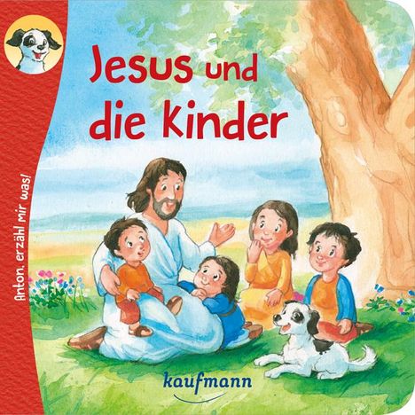 Katharina Wilhelm: Anton, erzähl mir was! Jesus und die Kinder, Buch