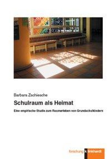 Barbara Zschiesche: Zschiesche, B: Schulraum als Heimat, Buch