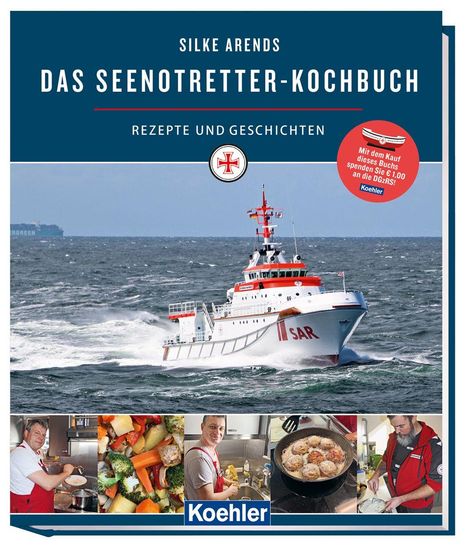 "Silke Arends: Das Seenotretter-Kochbuch. Rezepte und Geschichten. Foto eines Rettungsboots auf hoher See, unten diverse Kochszenen."