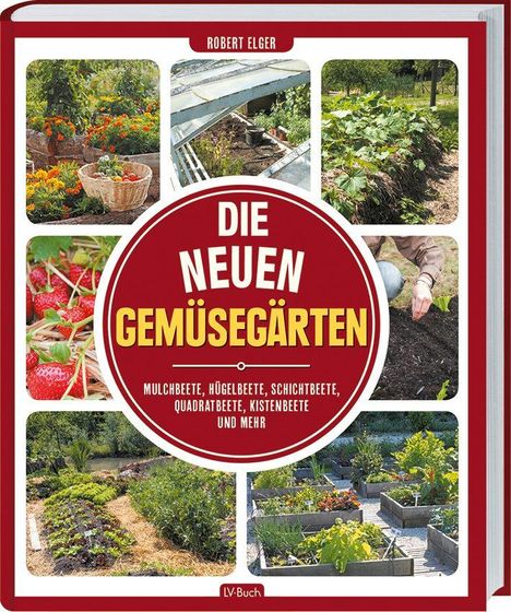 Robert Elger: Elger, R: Die neuen Gemüsegärten, Buch