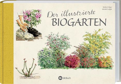 Robert Elger: Elger, R: Der illustrierte Biogarten, Buch