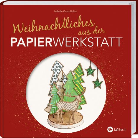 Isabelle Guiot-Hullot: Weihnachtliches aus der Papierwerkstatt, Buch