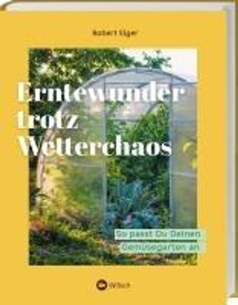 Robert Elger: Erntewunder trotz Wetterchaos, Buch