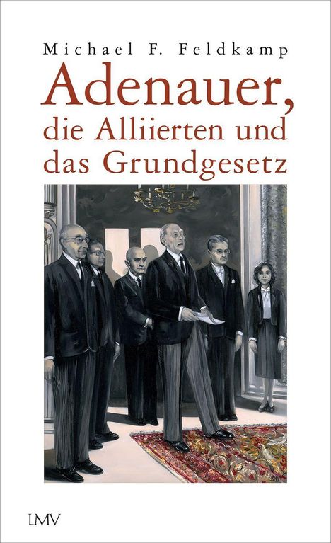 Michael F. Feldkamp: Adenauer, die Alliierten und das Grundgesetz, Buch