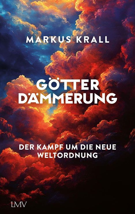 "MARKUS KRALL GÖTTER DÄMMERUNG DER KAMPF UM DIE NEUE WELTORDNUNG" vor farbenfrohem Himmel mit rot-blauen Wolken.