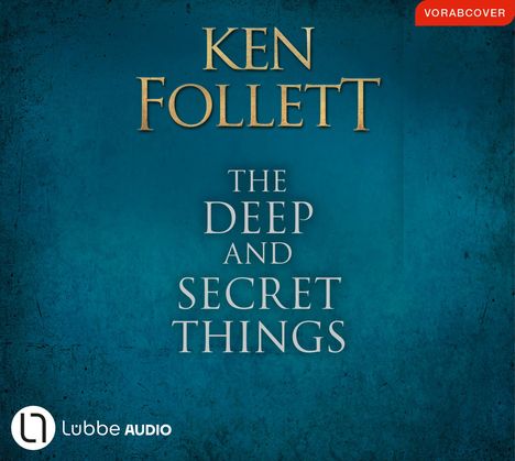 Text: "KEN FOLLETT, THE DEEP AND SECRET THINGS, VORABCOVER". Blaues Hintergrunddesign, Logo unten links.