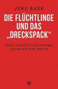 Jörg Bade: Die Flüchtlinge und das "Dreckspack", Buch