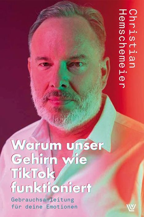 Christian Hemschemeier: Warum unser Gehirn wie Tiktok funktioniert, Buch