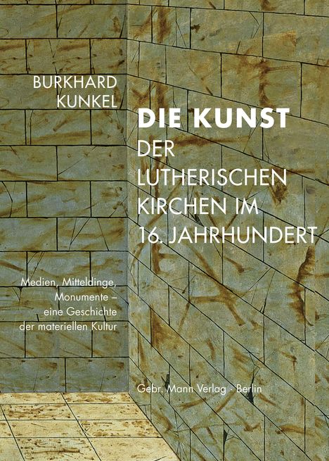 Burkhard Kunkel: Die Kunst der lutherischen Kirchen im 16. Jahrhundert, Buch