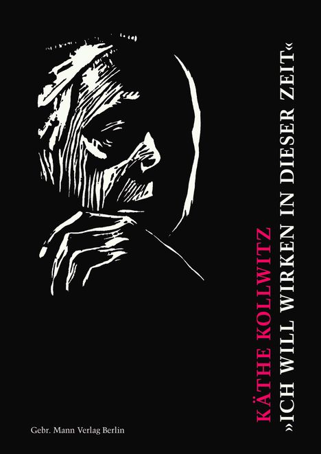 Käthe Kollwitz. 'Ich will wirken in dieser Zeit', Buch