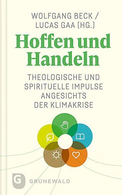 WOLFGANG BECK / LUCAS GAA (HG.). Hoffen und Handeln. Theologische und spirituelle Impulse angesichts der Klimakrise. Farbiges Blumen-Logo.