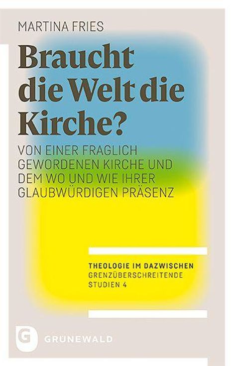 "Braucht die Welt die Kirche? Von einer fraglich gewordenen Kirche... Theologie im Dazwischen, Studien 4" über farbigem Hintergrund.