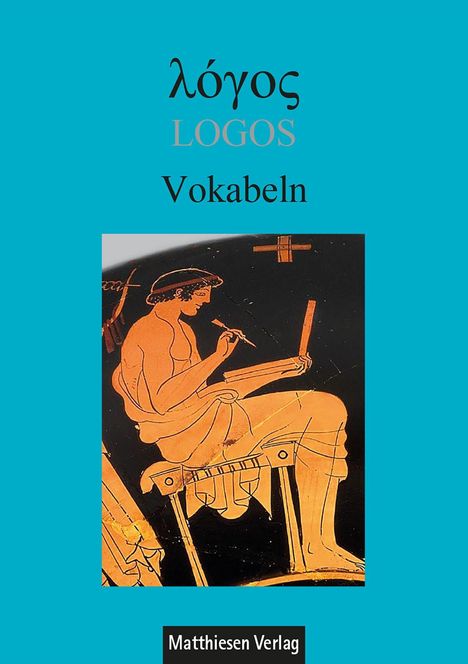 Oben steht: λόγος, LOGOS, Vokabeln. Unten: Matthiesen Verlag. Griechische Kunst zeigt sitzende Person mit Schreibutensilien.