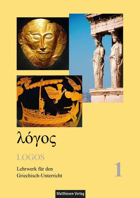 „λόγος, LOGOS, Lehrwerk für den Griechisch-Unterricht, Matthisen Verlag, 1.“ Griechische Kunstwerke und Architektur.