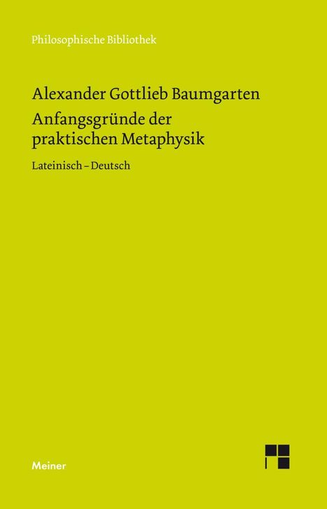 Alexander Gottlieb Baumgarten: Baumgarten, A: Anfangsgründe der praktischen Metaphysik, Buch