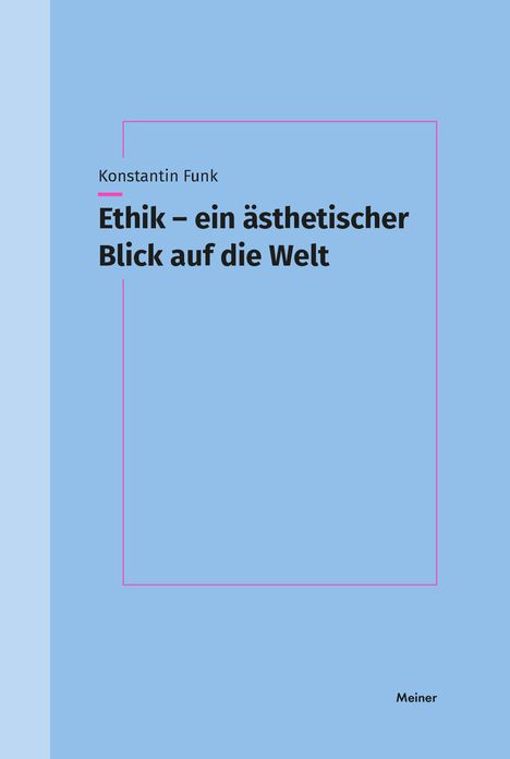 Konstantin Funk: Ethik - ein ästhetischer Blick auf die Welt, Buch