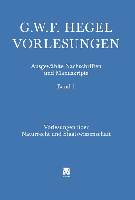 G.W.F. HEGEL VORLESUNGEN, Ausgewählte Nachschriften und Manuskripte Band 1, Vorlesungen über Naturrecht und Staatswissenschaft.