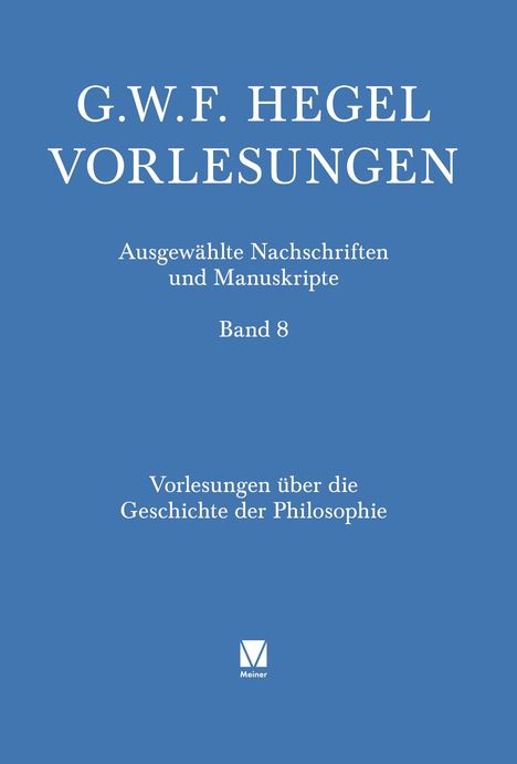 "G.W.F. Hegel Vorlesungen. Ausgewählte Nachschriften und Manuskripte, Band 8. Vorlesungen über die Geschichte der Philosophie." Unten ist ein Logo.