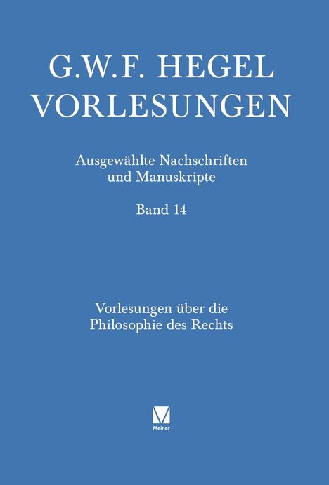 G.W.F. HEGEL VORLESUNGEN, Ausgewählte Nachschriften und Manuskripte, Band 14, Vorlesungen über die Philosophie des Rechts. Meiner Logo.