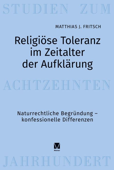 "Religiöse Toleranz im Zeitalter der Aufklärung" von Matthias J. Fritsch. Naturrechtliche Begründung, konfes. Differenzen.
