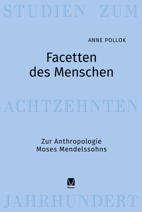 Titel: "Facetten des Menschen". Autor: Anne Pollok. Thema: Zur Anthropologie Moses Mendelssohns. Verlag: Meiner.